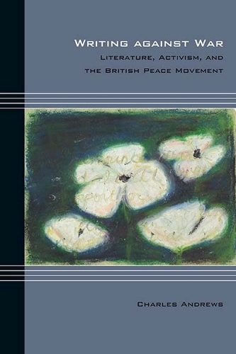 Бумажная книга «Writing against War: Literature, Activism, and the British Peace Movement», автор Чарльз Эндрюс - фото №1