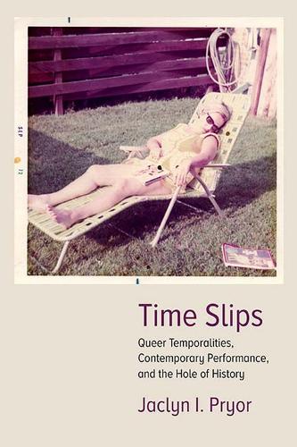 Бумажная книга «Time Slips: Queer Temporalities, Contemporary Performance, and the Hole of History», автор Жаклин Прайор - фото №1