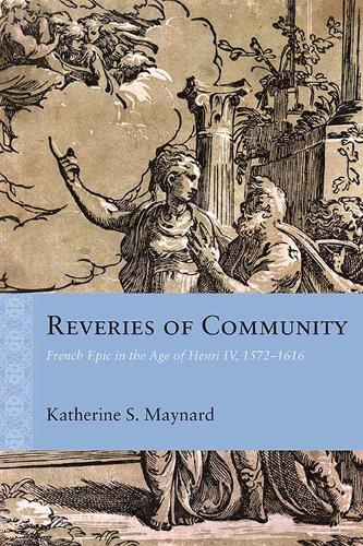 Бумажная книга «Reveries of Community: French Epic in the Age of Henri IV, 1572-1616», автор Кэтрин Мейнард - фото №1