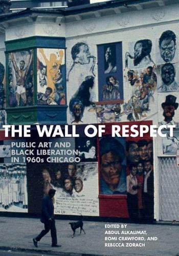 Бумажная книга «The Wall of Respect: Public Art and Black Liberation in 1960s Chicago», авторов Абдул Алкалимат, Ребекка Зорач, Роми Кроуфорд - фото №1