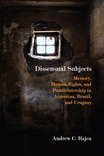 Бумажная книга «Dissensual Subjects: Memory, Human Rights, and Postdictatorship in Argentina, Brazil, and Uruguay», автор Эндрю К. Райка - фото №1