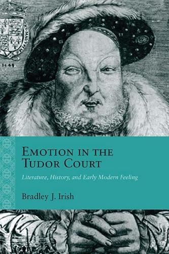 Бумажная книга «Emotion in the Tudor Court: Literature, History, and Early Modern Feeling», автор Брэдли Дж. Айриш - фото №1