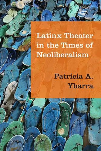 Бумажная книга «Latinx Theater in the Times of Neoliberalism», автор Патриция А. Ибарра - фото №1
