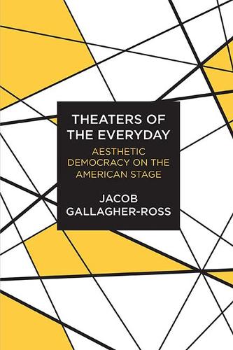 Бумажная книга «Theaters of the Everyday: Aesthetic Democracy on the American Stage», автор Джейкоб Галлахер-Росс - фото №1