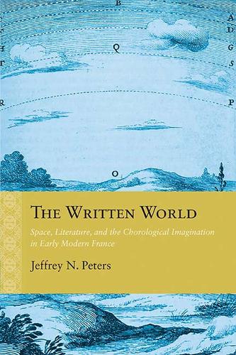 Бумажная книга «The Written World: Space, Literature, and the Chorological Imagination in Early Modern France», автор Джеффри Н. Питерс - фото №1