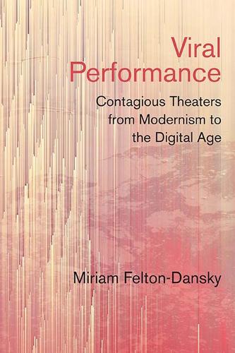 Бумажная книга «Viral Performance: Contagious Theaters from Modernism to the Digital Age», автор Мириам Фелтон-Дански - фото №1