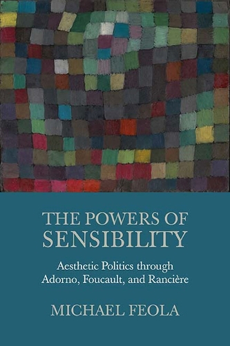Бумажная книга «The Powers of Sensibility: Aesthetic Politics through Adorno, Foucault, and Rancière», автор Майкл Феола - фото №1