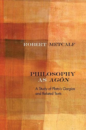 Бумажная книга «Philosophy as Agôn: A Study of Plato’s Gorgias and Related Texts», автор Роберт Меткалф - фото №1