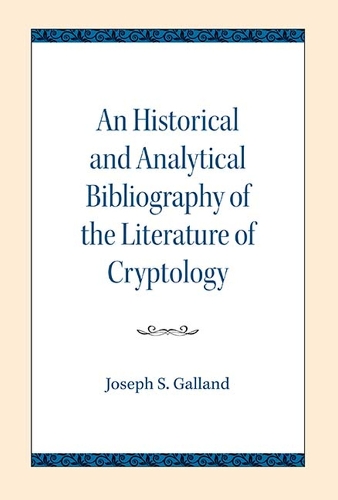 Бумажная книга «An Historical and Analytical Bibliography of the Literature of Cryptology», автор Джозеф С. Галланд - фото №1