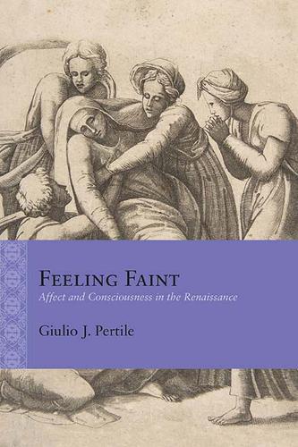 Бумажная книга «Feeling Faint: Affect and Consciousness in the Renaissance», автор Джулио Дж. Пертиле - фото №1