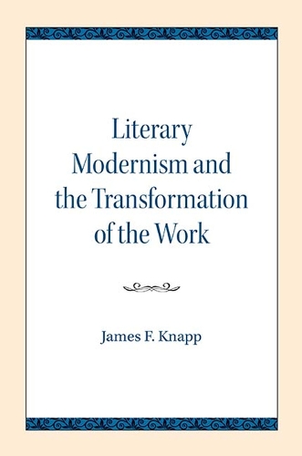 Бумажная книга «Literary Modernism and the Transformation of the Work», автор Джеймс Ф. Кнапп - фото №1