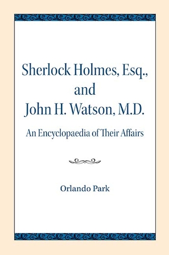 Бумажная книга «Sherlock Holmes, Esq., and John H. Watson, M.D.: An Encyclopaedia of Their Affairs», автор Орландо Парк - фото №1