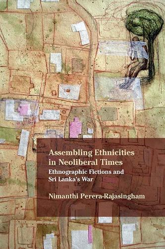 Бумажная книга «Assembling Ethnicities in Neoliberal Times: Ethnographic Fictions and Sri Lanka’s War», автор Ниманти Перера-Раджасингем - фото №1