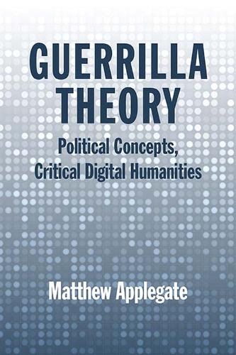 Бумажная книга «Guerrilla Theory: Political Concepts, Critical Digital Humanities», автор Мэтью Эпплгейт - фото №1