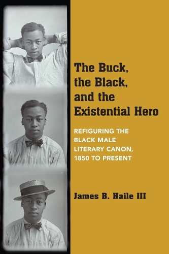 Бумажная книга «The Buck, the Black, and the Existential Hero: Refiguring the Black Male Literary Canon, 1850 to Present», автор Джеймс Б. Хейл - фото №1