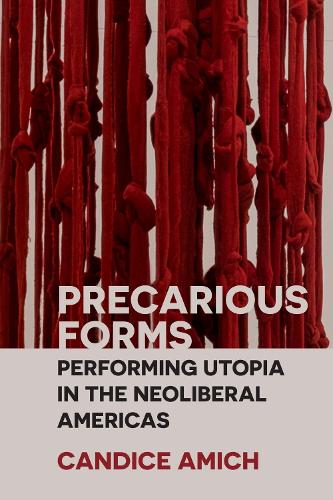 Паперова книга «Precarious Forms: Performing Utopia in the Neoliberal Americas», автор Кендіс Аміч - фото №1