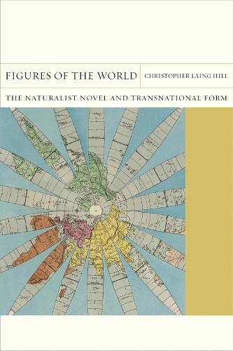 Бумажная книга «Figures of the World: The Naturalist Novel and Transnational Form», автор Кристофер Ленг Хилл - фото №1