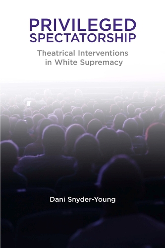 Бумажная книга «Privileged Spectatorship: Theatrical Interventions in White Supremacy», автор Дэни Снайдер-Янг - фото №1