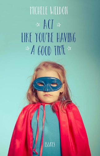 Бумажная книга «Act Like You're Having a Good Time: Essays», автор Мишель Уэлдон - фото №1