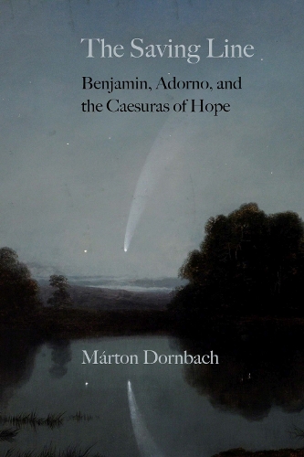 Бумажная книга «The Saving Line: Benjamin, Adorno, and the Caesuras of Hope», автор Мартон Дорнбах - фото №1