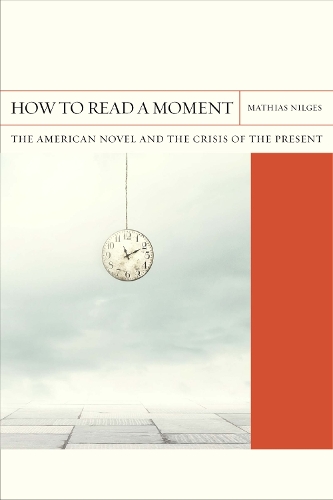 Бумажная книга «How to Read a Moment: The American Novel and the Crisis of the Present», автор Матиас Нильгес - фото №1