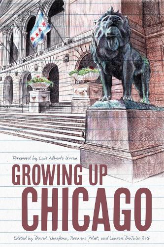 Паперова книга «Growing Up Chicago», авторів Ана Кастілло, Енн Кальканьо, Крістіан Піччоліні, Дайва Маркеліс, Девід Мура, Дана-Марі Брантон, Еміль Ферріс, Еріка Санчес, Джордж Сондерс, Джеймс Макманус, Джессі Енн Фолі, Луїс Альберто Урреа, Максін Чернофф, Ннеді Окорафор, Реб - фото №1
