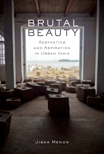 Бумажная книга «Brutal Beauty: Aesthetics and Aspiration in Urban India», автор Джиша Менон - фото №1