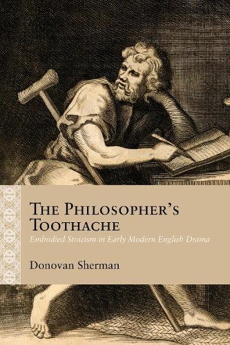 Бумажная книга «The Philosopher's Toothache: Embodied Stoicism in Early Modern English Drama», автор Донован Шерман - фото №1