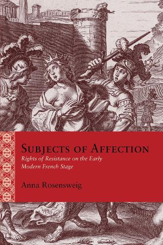 Бумажная книга «Subjects of Affection: Rights of Resistance on the Early Modern French Stage», автор Анна Розенсвейг - фото №1
