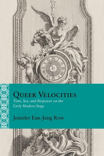 Бумажная книга «Queer Velocities: Time, Sex, and Biopower on the Early Modern Stage», автор Дженнифер Еун-Джун Роу - фото №1