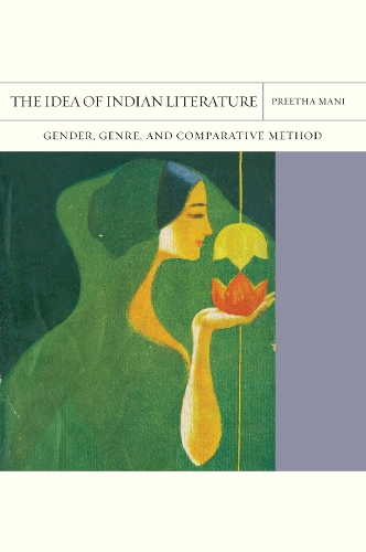Бумажная книга «The Idea of Indian Literature Volume 41: Gender, Genre, and Comparative Method», автор Прита Мани - фото №1