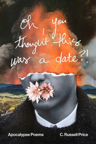 Паперова книга «oh, you thought this was a date?!: Apocalypse Poems», автор К. Рассел Прайс - фото №1