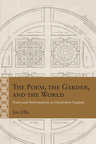 Бумажная книга «The Poem, the Garden, and the World: Poetry and Performativity in Elizabethan England», автор Джим Эллис - фото №1
