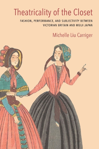 Бумажная книга «Theatricality of the Closet: Fashion, Performance, and Subjectivity between Victorian Britain and Meiji Japan», автор Мишель Лю Карригер - фото №1