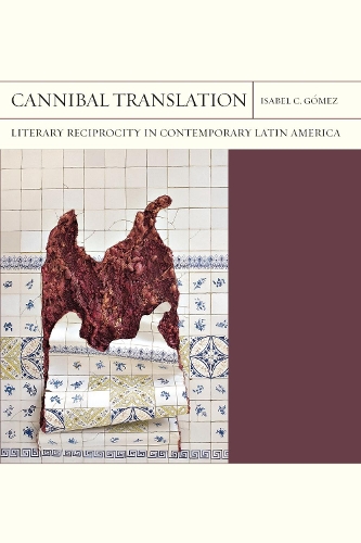 Бумажная книга «Cannibal Translation Volume 44: Literary Reciprocity in Contemporary Latin America», автор Изабель Гомес - фото №1