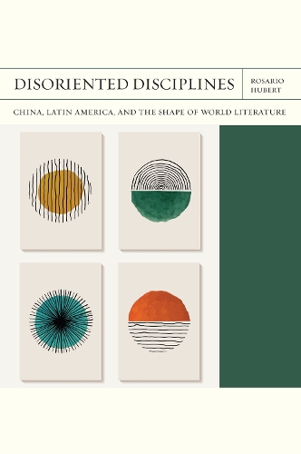 Бумажная книга «Disoriented Disciplines Volume 47: China, Latin America, and the Shape of World Literature», автор Розарио Хьюберт - фото №1