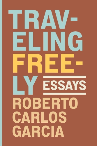 Бумажная книга «Traveling Freely: Essays», автор Роберто Карлос Гарсия - фото №1