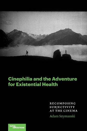 Бумажная книга «Cinephilia and the Adventure for Existential Health: Recomposing Subjectivity at the Cinema», автор Адам Шиманский - фото №1
