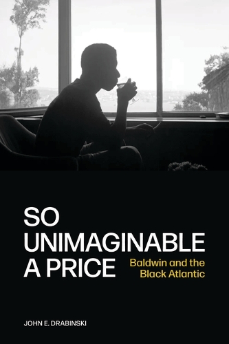 Бумажная книга «So Unimaginable a Price: Baldwin and the Black Atlantic», автор Джон Э. Драбински - фото №1