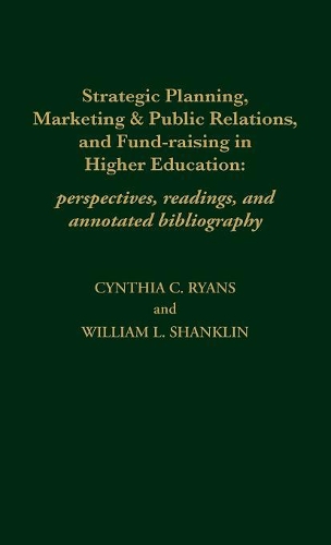 Бумажная книга «Strategic Planning, Marketing & Public Relations, and Fund-Raising in Higher Education: Perspectives, Readings, and Annotated Bibliography», авторов Синтия К. Райанс, Уильям Л. Шенклин - фото №1