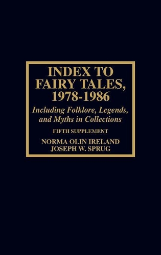 Бумажная книга «Index to Fairy Tales, 1978-1986, Fifth Supplement: Including Folklore, Legends, and Myths in Collections», авторов Джозеф В. Спруг, Норма Олин Айрленд, Пегги Салливан - фото №1
