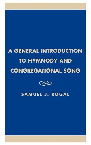 Паперова книга «A General Introduction to Hymnody and Congregational Song», автор Семюел Дж. Рогал - фото №1