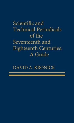 Паперова книга «Scientific and Technical Periodicals of the Seventeenth and Eighteenth Centuries: A Guide», автор Девід А. Кронік - фото №1