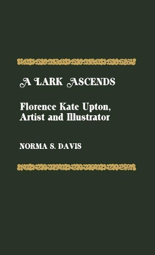 Паперова книга «A Lark Ascends: Florence Kate Upton, Artist and Illustrator», автор Норма С. Девіс - фото №1