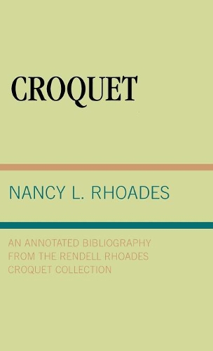 Бумажная книга «Croquet: An Annotated Bibliography from the Rendell Rhoades Croquet Collection», автор Нэнси Л. Роадс - фото №1