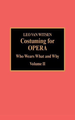 Паперова книга «Costuming for Opera: Who Wears What and Why», автор Лео Ван Вітсен - фото №1