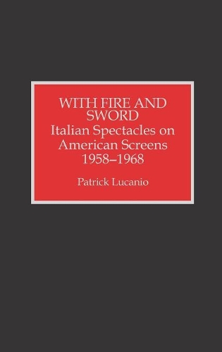 Бумажная книга «With Fire and Sword: Italian Spectacles on American Screens, 1958-1968», автор Патрик Луканио - фото №1