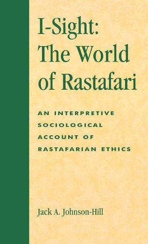 Бумажная книга «I-Sight: The World of Rastafari: An Interpretive Sociological Account of Rastafarian Ethics», автор Джек А. Джонсон-Хилл - фото №1