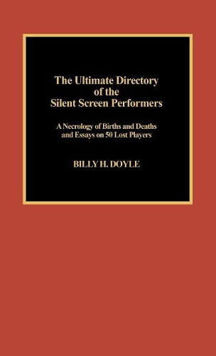 Paper book «The Ultimate Directory of Silent Screen Performers: A Necrology of Births and Deaths and Essays on 50 Lost Players», author Billy H. Doyle - фото №1