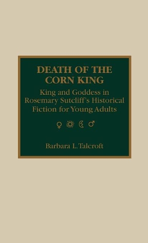 Бумажная книга «Death of the Corn King: King and Goddess in Rosemary Sutcliff's Historical Fiction for Young Adults», автор Барбара Л. Талкрофт - фото №1